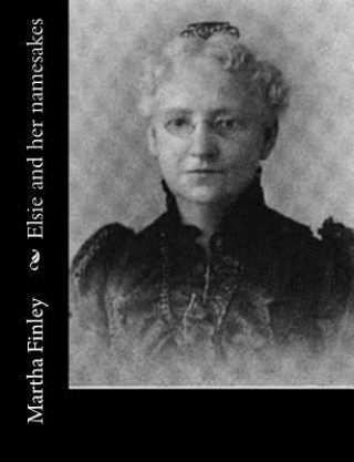 Kniha Elsie and her namesakes Martha Finley