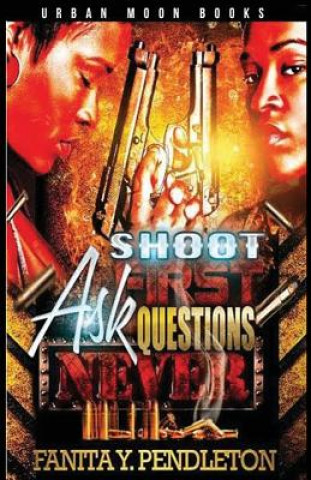 Knjiga Shoot First Ask Questions Never Fanita y Pendleton