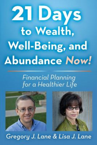 Kniha 21 Days to Wealth, Well-Being, and Abundance Now!: Financial Planning for a Healthier Life Greg J Lane