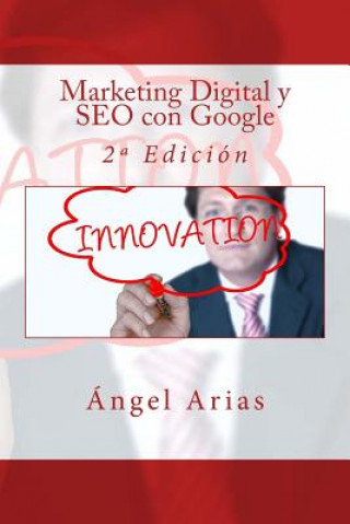 Carte Marketing Digital y SEO con Google: 2a Edición Angel Arias