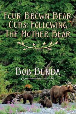 Carte Four Brown Bear Cubs: Following The Mother Bear Bob Benda