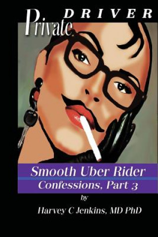 Buch Private Driver: Smooth Uber Rider Harvey C Jenkins MD Phd