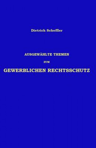 Книга Ausgewählte Themen zum Gewerblichen Rechtsschutz Dr Dietrich Scheffler