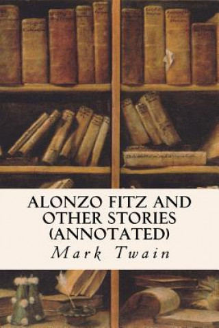 Kniha Alonzo Fitz and Other Stories (annotated) Mark Twain