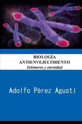 Carte Biología Antienvejecimiento: Telómeros Y Eternidad Adolfo Perez Agusti