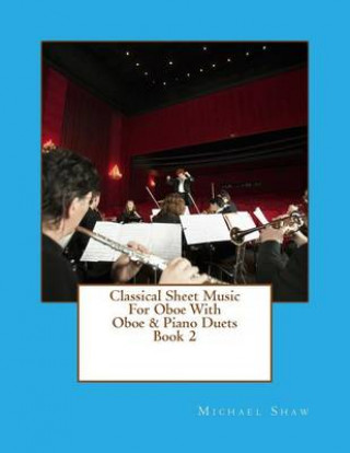 Kniha Classical Sheet Music For Oboe With Oboe & Piano Duets Book 2 Michael Shaw