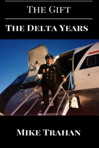 Könyv The Gift: : The Delta Years Mike Trahan