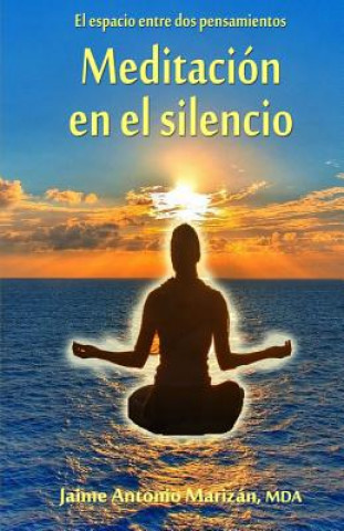 Книга Meditacion en el silencio: El espacio entre dos pensamientos Jaime Antonio Marizan Mda