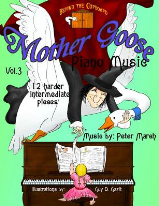 Kniha Mother Goose Piano Music: Volume 3 - 12 Harder Intermediate Pieces Peter March