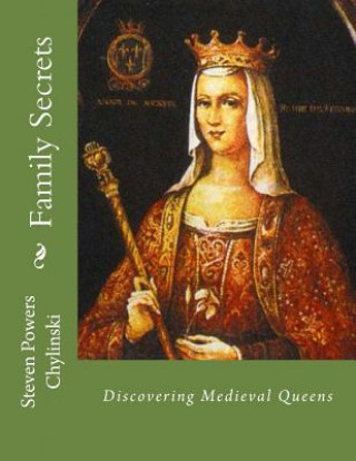 Book Family Secrets: Discovering Medieval Queens Steven Powers Chylinski