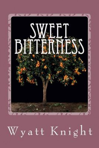 Kniha Sweet Bitterness: "The beginning of Sweet Bitterness" Wyatt Knight