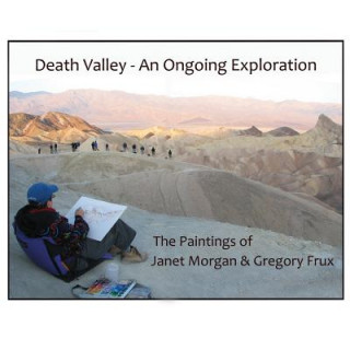 Könyv Death Valley - An Ongoing Exploration: The Paintings of Janet Morgan & Gregory Frux, Artists in Residence James Lancel McElhinney Mfa