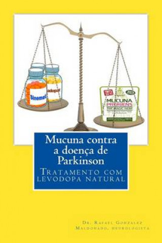 Kniha Mucuna Contra a Doenca de Parkinson: Tratamento Com Levodopa Natural Dr Rafael Gonzalez Maldonado