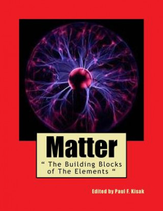 Kniha Matter: " The Building Blocks of The Elements " Edited by Paul F Kisak