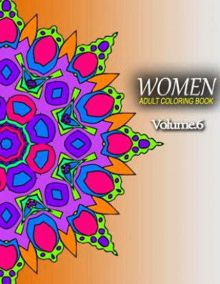 Kniha WOMEN ADULT COLORING BOOKS - Vol.6: adult coloring books best sellers for women Adult Coloring Books Best Sellers for Wo