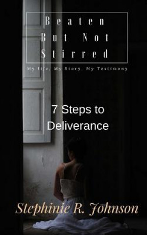 Kniha Beaten But Not Stirred: My Life, My Story, My Testimony Stephinie R Johnson