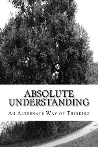 Könyv Absolute Understanding: An Alternate Way of Thinking Willie L Sheard