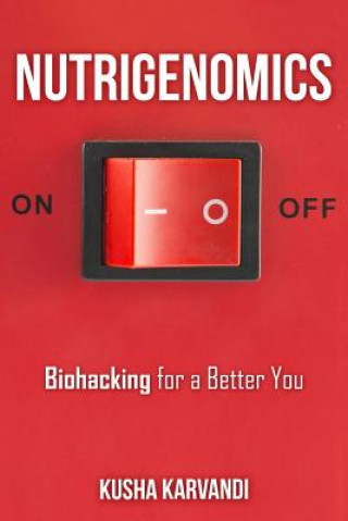 Könyv Nutrigenomics: Biohacking for a Better You Kusha Karvandi