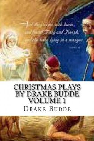 Könyv Christmas Plays by Drake Budde: Volume 1 Drake Budde