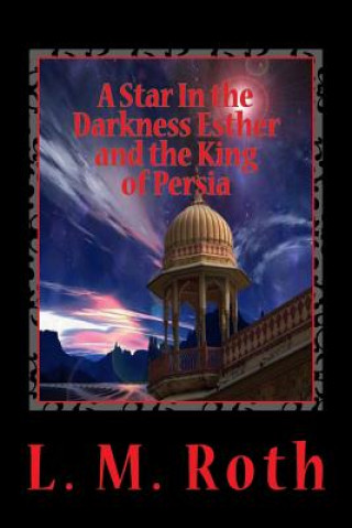 Kniha A Star In the Darkness Esther and the King of Persia L M Roth