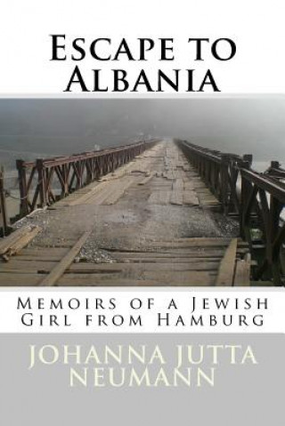 Könyv Escape to Albania: Memoirs of a Jewish Girl from Hamburg Johanna Jutta Neumann