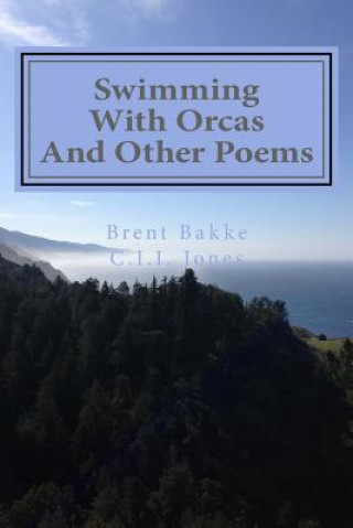 Книга Swimming With Orcas: And Other Poems Brent Bakke