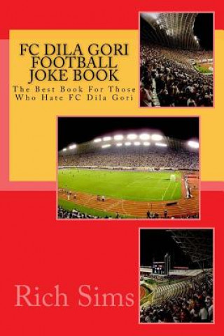 Könyv FC DILA GORI Football Joke Book: The Best Book For Those Who Hate FC Dila Gori Rich Sims