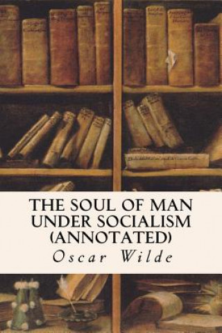 Carte The Soul of Man Under Socialism (annotated) Oscar Wilde