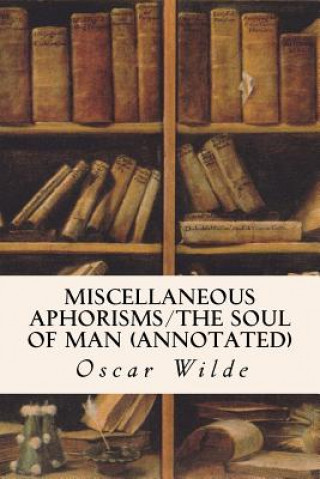 Buch Miscellaneous Aphorisms/The Soul of Man (annotated) Oscar Wilde