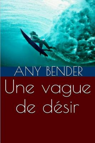 Könyv Une vague de desir Any Bender