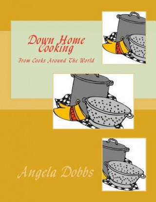 Knjiga Down Home Cooking: From Cooks Around The World Angela Nicole Dobbs