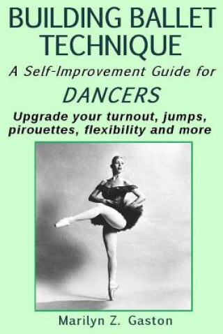 Libro Building Ballet Technique II: A Self-Improvement Guide for Dancers Marilyn Z Gaston