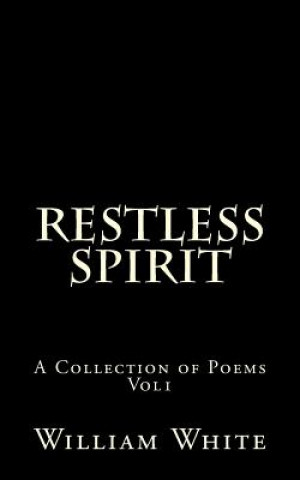 Kniha Restless Spirit: a collection of poems vol 1 William White