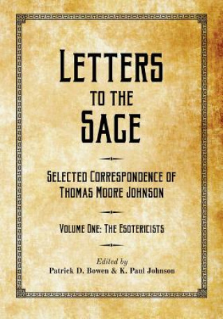 Kniha Letters to the Sage: Collected Correspondence of Thomas Moore Johnson: Volume One: The Esotericists Thomas Moore Johnson