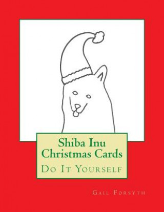 Книга Shiba Inu Christmas Cards: Do It Yourself Gail Forsyth