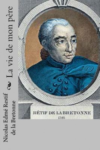 Carte La vie de mon pere M Nicolas Edme Restif De La Bretonne