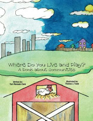 Kniha Where Do You Live and Play?: A book about communities Teri Maready Clark