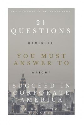 Książka 21 Questions You Must Answer To Succeed In Corporate America: A Success Guide Demishia L Wright