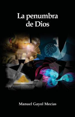 Könyv La penumbra de Dios: (De la Creacion, la Libertad y las Revelaciones) Manuel Gayol Mecias