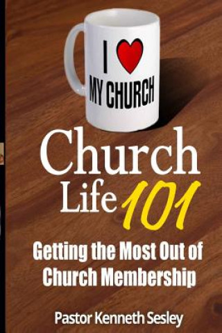 Carte Church Life 101: (Getting the Most Out of Church Membership) Kenneth R Sesley
