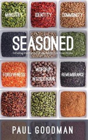 Kniha Seasoned: Infusing the Flavor of the Spirit into Your Home Paul a Goodman