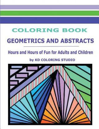 Könyv Geometrics and Abstracts Coloring Book: Hours and Hours Of Fun For Adults and Children Kd Coloring Studio