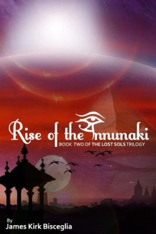 Könyv Rise of the Annunaki James Kirk Bisceglia