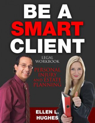 Kniha Be A Smart Client: Legal Workbook for Personal Injury and Estate Planning Ellen L Hughes