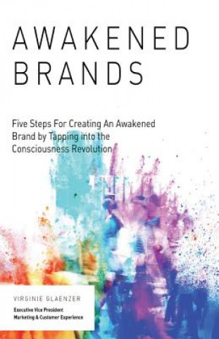 Livre Awakened Brand: Five Steps for Creating an Awakened Brand by Tapping into the Consciousness Revolution Virginie Glaenzer