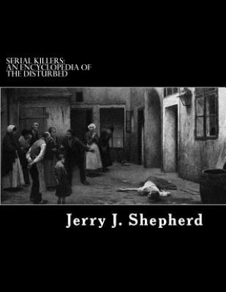 Libro Serial Killers: An Encyclopedia of the Disturbed Jerry J Shepherd