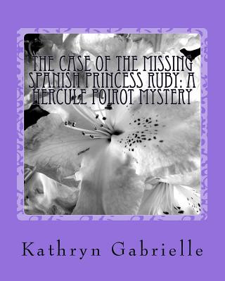 Book The Case of the Missing Spanish Princess Ruby: A Hercule Poirot Mystery Kathryn Gabrielle