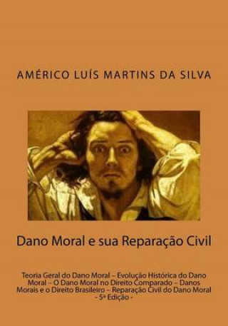 Książka Dano Moral e sua Reparacao Civil: Teoria Geral do Dano Moral - Evoluç?o Histórica do Dano Moral - O Dano Moral no Direito Comparado - Danos Morais e o Americo Luis Martins Da Silva