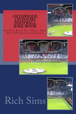 Carte OLYMPIQUE LYONNAIS Football Joke Book: Perfect Book For Those That Hate Olympique Lyonnais Rich Sims
