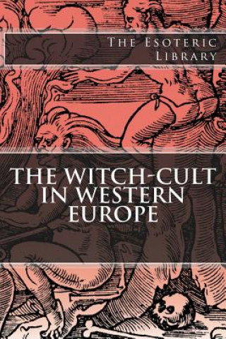Carte The Esoteric Library: The Witch-Cult in Western Europe Margaret Alice Murray